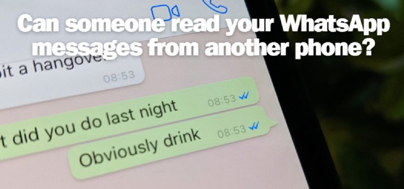 can someone monitor your whatsapp messages from another phone