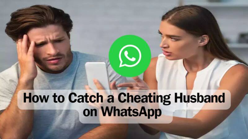 how to catch a cheating husband on whatsapp