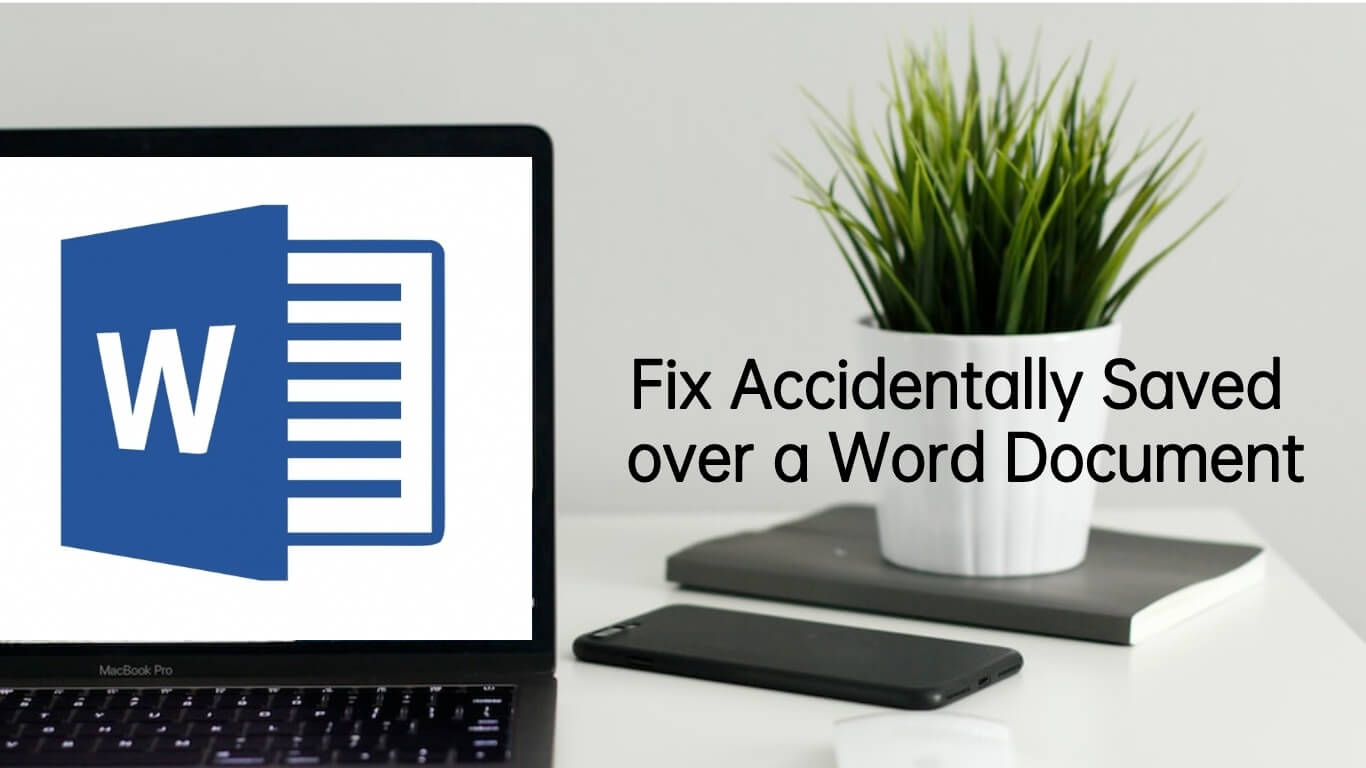  Fixed Accidentally Saved Over A Word Document