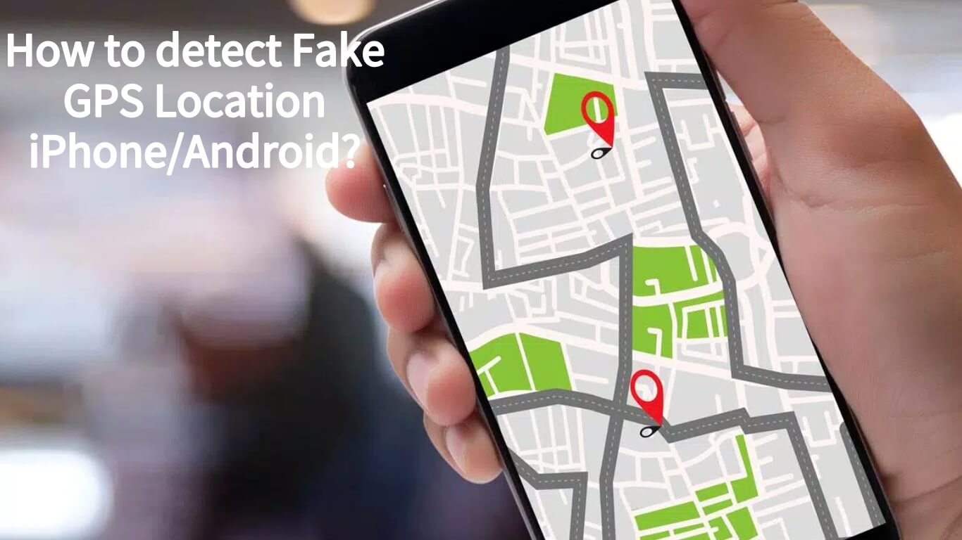 detect fake GPS location on iPhone/Android