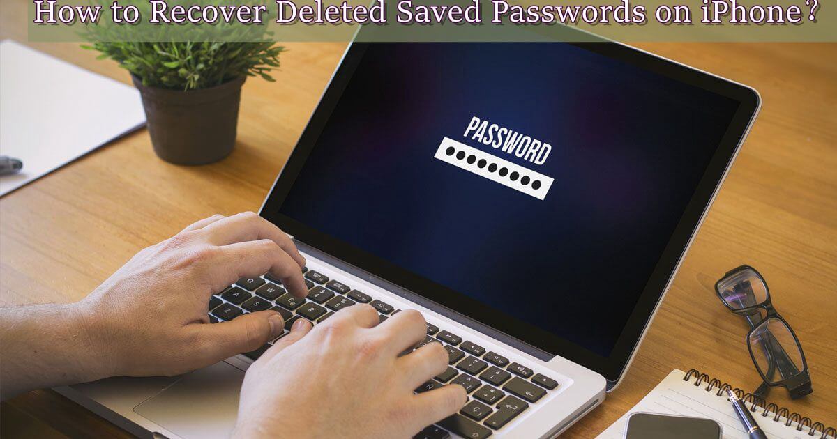 how to recover deleted saved passwords on iphone