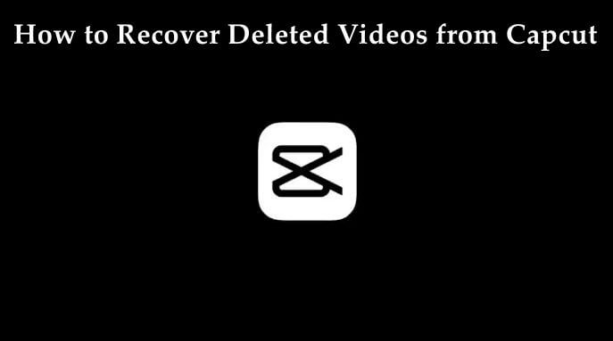 how to recover deleted videos from capcut