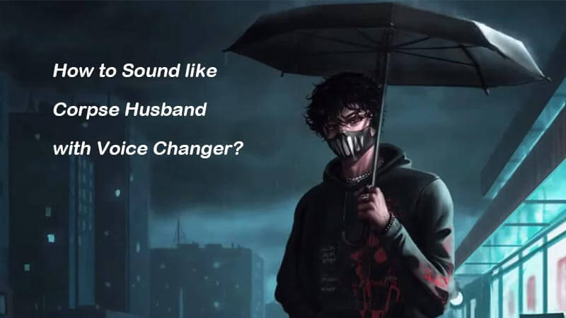 corpse husband voice changer