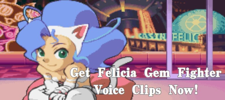 felicia gem fighter voice clips