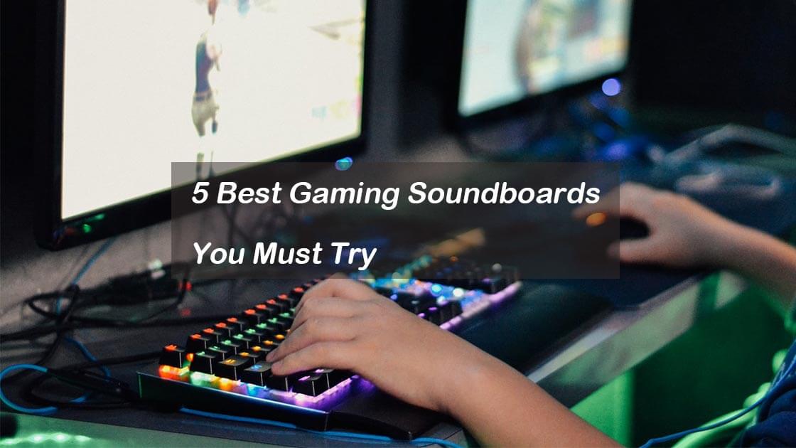 5 Best Gaming Soundboards for Luxury PC Gaming Experience