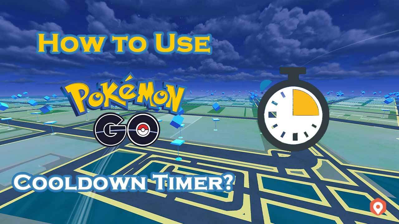 Pokemon GO Cooldown All You Need to Know about Spoofing