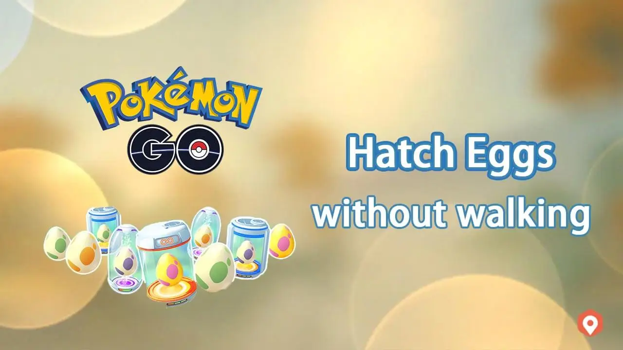 to Hatch Eggs in Pokemon GO without Walking? [2023 Hack]