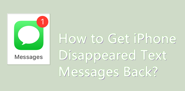 how to get iPhone disappeared text messages back